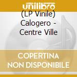 (LP Vinile) Calogero - Centre Ville vinile