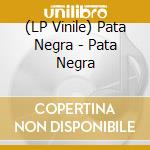 (LP Vinile) Pata Negra - Pata Negra vinile