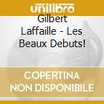 Gilbert Laffaille - Les Beaux Debuts! cd