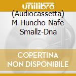 (Audiocassetta) M Huncho Nafe Smallz-Dna cd