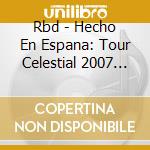 Rbd - Hecho En Espana: Tour Celestial 2007 (2 Cd) cd
