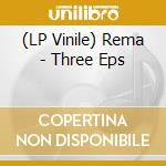 (LP Vinile) Rema - Three Eps lp vinile