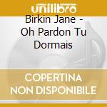 Birkin Jane - Oh Pardon Tu Dormais cd