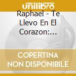 Raphael - Te Llevo En El Corazon: Ranchera cd