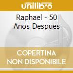 Raphael - 50 Anos Despues cd