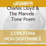 Charles Lloyd & The Marvels - Tone Poem cd musicale