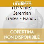 (LP Vinile) Jeremiah Fraites - Piano Piano lp vinile