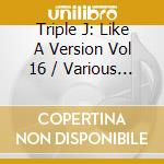 Triple J: Like A Version Vol 16 / Various (2 Cd) cd