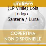 (LP Vinile) Lola Indigo - Santeria / Luna vinile