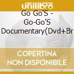 Go Go'S - Go-Go'S Documentary(Dvd+Br cd