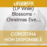 (LP Vinile) Blossoms - Christmas Eve (Soul Purpose) / Itâ€™s Going To Be A Cold Winter (7') vinile