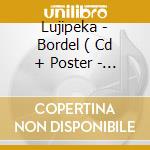 Lujipeka - Bordel ( Cd + Poster - Limited Edition ) cd