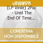 (LP Vinile) 2Pac - Until The End Of Time (4 Lp) lp vinile