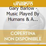 Gary Barlow - Music Played By Humans & A Night At The Museum (2 Cd) cd