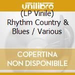 (LP Vinile) Rhythm Country & Blues / Various vinile