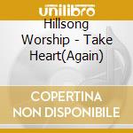 Hillsong Worship - Take Heart(Again) cd