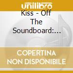 Kiss - Off The Soundboard: Tokyo (2 Cd) cd
