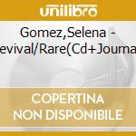 Gomez,Selena - Revival/Rare(Cd+Journal) cd