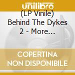(LP Vinile) Behind The Dykes 2 - More Beats, Blues And Psychedelic Nuggets From The Lowlands 1966-1971 / Various (Pink+Green Vinyl) / Various (2 Lp) vinile