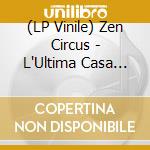 (LP Vinile) Zen Circus - L'Ultima Casa Accogliente lp vinile
