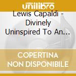 Lewis Capaldi - Divinely Uninspired To An (2 Cd) cd