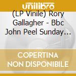 (LP Vinile) Rory Gallagher - Bbc John Peel Sunday Concert 1971 vinile