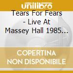 Tears For Fears - Live At Massey Hall 1985 (Rsd 2021) cd musicale