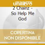 2 Chainz - So Help Me God cd