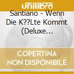 Santiano - Wenn Die K??Lte Kommt (Deluxe Edition) (2 Cd) cd