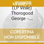 (LP Vinile) Thorogood George - Original George Tho (Lp/D2C vinile