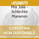 Mia Julia - Schlechte Manieren cd musicale