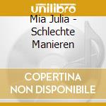 Mia Julia - Schlechte Manieren cd