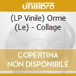 (LP Vinile) Orme (Le) - Collage vinile
