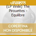 (LP Vinile) The Pirouettes - Equilibre lp vinile