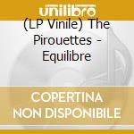 (LP Vinile) The Pirouettes - Equilibre vinile