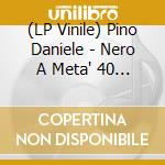 (LP Vinile) Pino Daniele - Nero A Meta' 40 Anniversario (2 Lp) vinile