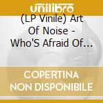 (LP Vinile) Art Of Noise - Who'S Afraid Of (2 Lp Coloured) (Rsd 2021) lp vinile