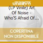 (LP Vinile) Art Of Noise - Who'S Afraid Of (2 Lp Coloured) (Rsd 2021) vinile