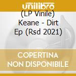 (LP Vinile) Keane - Dirt Ep (Rsd 2021) vinile