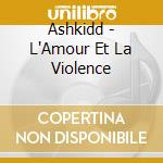 Ashkidd - L'Amour Et La Violence cd
