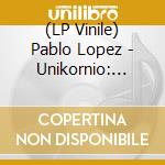 (LP Vinile) Pablo Lopez - Unikornio: Once Millones De Versos Despues Ti vinile