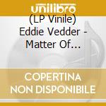 (LP Vinile) Eddie Vedder - Matter Of Time/Say Hi (7') vinile