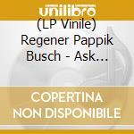 (LP Vinile) Regener Pappik Busch - Ask Me Now vinile