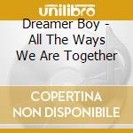 Dreamer Boy - All The Ways We Are Together cd