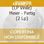 (LP Vinile) Meier - Fertig (2 Lp) lp vinile