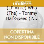 (LP Vinile) Who (The) - Tommy Half-Speed (2 Lp) lp vinile