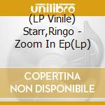 (LP Vinile) Starr,Ringo - Zoom In Ep(Lp) vinile