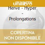 Herve - Hyper - Prolongations cd musicale