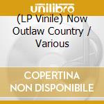 (LP Vinile) Now Outlaw Country / Various lp vinile