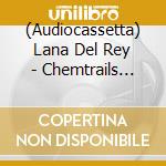 (Audiocassetta) Lana Del Rey - Chemtrails Over The Country Club cd